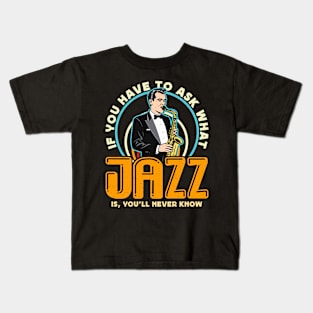 Jazz Music If You Have To Ask Saxophone Jazz Lover Kids T-Shirt